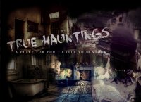 True Hauntings - A Place to Tell YOUR Story